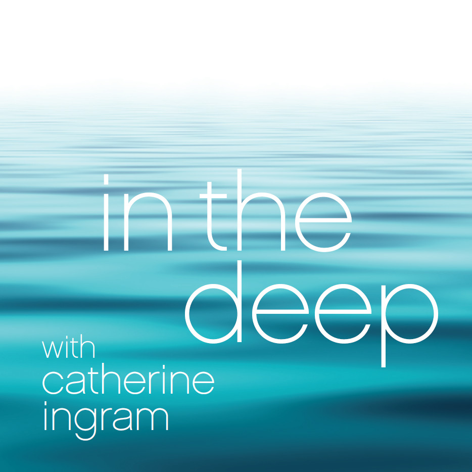 Catherine Ingram - Podcast - In The Deep With Catherine Ingram